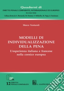 Modelli di individualizzazione della pena. L'esperienza italiana e francese nella cornice europea libro di Venturoli Marco