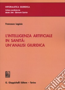 L'intelligenza artificiale in sanità: un'analisi giuridica libro di Lagioia Francesca