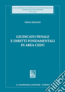 Giudicato penale e diritti fondamentali in area CEDU libro di Maggio Paola