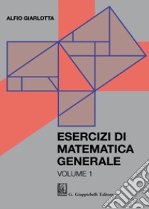 Esercizi di matematica generale. Vol. 1 libro di Giarlotta Alfio