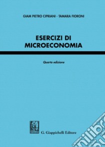 Esercizi di microeconomia libro di Cipriani Giam Pietro; Fioroni Tamara