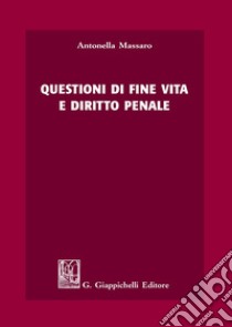 Questioni di fine vita e diritto penale libro di Massaro Antonella