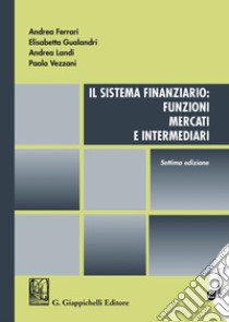 Il sistema finanziario: funzioni, mercati e intermediari libro di Ferrari Andrea; Gualandri Elisabetta; Landi Andrea