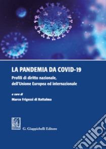 La pandemia da Covid-19. Profili di diritto nazionale, dell'Unione Europea ed internazionale libro di Frigessi di Rattalma M. (cur.)