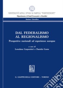 Dal federalismo al regionalismo. Prospettive nazionali ed esperienze europee libro di Carpentieri L. (cur.); Conte D. (cur.)