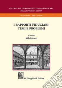 I rapporti fiduciari: temi e problemi libro di Petrucci A. (cur.)