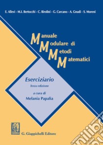 Manuale Modulare Di Metodi Matematici. Eserciziario libro di Papalia M. (cur.)