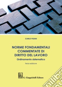 Norme fondamentali commentate di diritto del lavoro. Ordinamento sistematico libro di Pisani Carlo