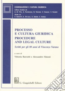 Processo e cultura giuridica-Procedure and legal culture. Scritti per gli 80 anni di Vincenzo Varano libro di Barsotti V. (cur.); Simoni A. (cur.)