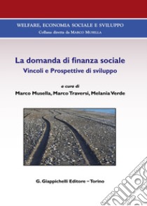 La domanda di finanza sociale. Vincoli e prospettive di sviluppo libro di Musella M. (cur.); Traversi M. (cur.); Verde M. (cur.)
