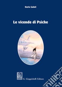 Le vicende di Psiche libro di Galati Dario