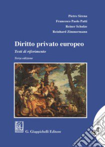 Diritto privato europeo. Testi di riferimento libro di Sirena Pietro; Patti Francesco Paolo; Schulze Reiner