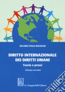 Diritto internazionale dei diritti umani. Teoria e prassi libro di Pisillo Mazzeschi Riccardo