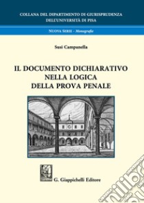 Il documento dichiarativo nella logica della prova penale libro di Campanella Susi