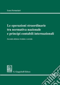 Le operazioni straordinarie tra normativa nazionale e principi contabili internazionali libro di Fornaciari Luca