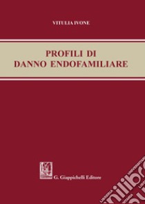 Profili di danno endofamiliare libro di Ivone Vitulia