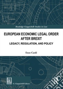 European economic legal order after Brexit. Legacy, regulation, and policy libro di Cardi Enzo