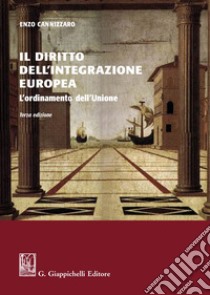 Il diritto dell'integrazione europea. L'ordinamento dell'Unione libro di Cannizzaro Enzo