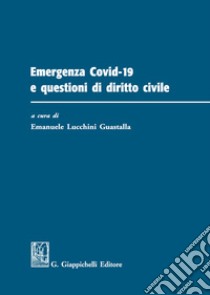 Emergenza Covid-19 e questioni di diritto civile libro di Lucchini Guastalla E. (cur.)