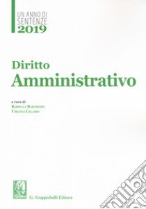 2019. Un anno di sentenze. Diritto amministrativo libro di Bartiromo R. (cur.); Galasso V. (cur.)