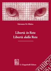 Libertà in rete. Libertà dalla rete libro di De Minico Giovanna