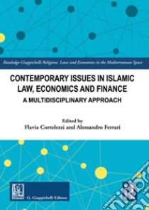 Contemporary issues in Islamic law, economics and finance. A multidisciplinary approach libro di Cortelezzi F. (cur.); Ferrari A. (cur.)