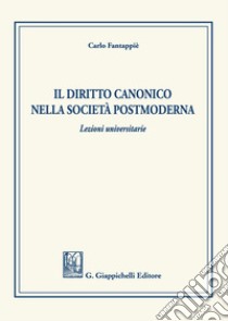 Il diritto canonico nella società postmoderna libro di Fantappiè Carlo