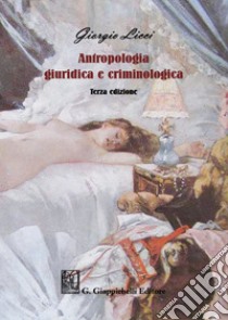 Antropologia giuridica e criminologica libro di Licci Giorgio