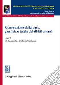 Ricostruzione della pace, giustizia e tutela dei diritti umani libro di Caracciolo I. (cur.); Montuoro U. (cur.)