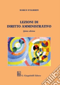 Lezioni di diritto amministrativo libro di D'Alberti Marco