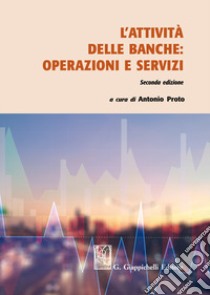 L'attività delle banche: operazioni e servizi libro di Proto A. (cur.)