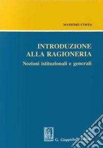 Introduzione alla ragioneria. Nozioni istituzionali e generali libro di Costa Massimo