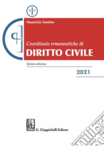 Coordinate ermeneutiche di diritto civile 2021 libro di Santise Maurizio