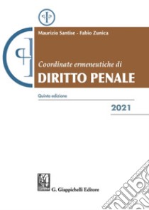 Coordinate ermeneutiche di diritto penale 2021 libro di Santise Maurizio; Zunica Fabio