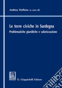 Le terre civiche in Sardegna. Problematiche giuridiche e valorizzazione libro di Deffenu A. (cur.)