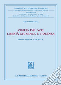 Civiltà dei dati. Libertà giuridica e violenza libro di Romano Bruno