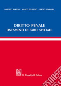 Diritto penale. Lineamenti di parte speciale libro di Bartoli Roberto; Pelissero Marco; Seminara Sergio