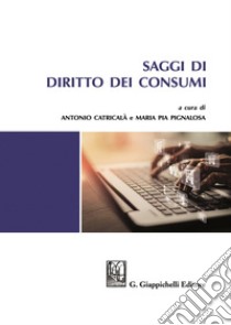 Saggi di diritto dei consumi libro di Catricalà A. (cur.); Pignalosa M. P. (cur.)