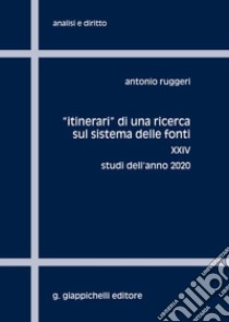 «Itinerari» di una ricerca sul sistema delle fonti. Vol. 24: Studi dell'anno 2020 libro di Ruggeri Antonio
