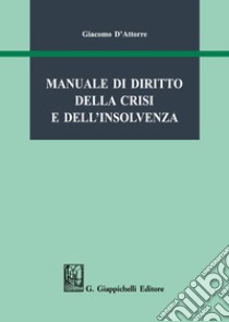 Manuale di diritto della crisi e dell'insolvenza libro di D'Attorre Giacomo