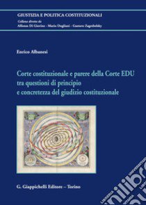 Corte costituzionale e parere della Corte EDU tra questioni di principio e concretezza del giudizio costituzionale libro di Albanesi Enrico