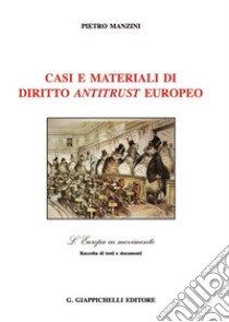 Casi e materiali di diritto antitrust europeo libro di Manzini Pietro