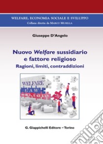 Nuovo Welfare sussidiario e fattore religioso. Ragioni, limiti e contraddizioni libro di D'Angelo Giuseppe