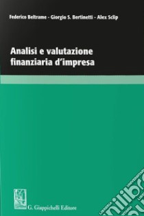 Analisi e valutazione finanziaria d'impresa libro di Beltrame Federico; Bertinetti Giorgio; Sclip Alex