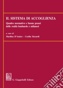 Il sistema di accoglienza. Quadro normativo e buone prassi delle realtà lombarde e milanesi libro di D'Amico Marilisa; Siccardi Cecilia