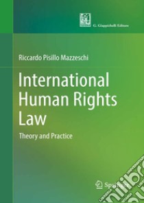 International human rights law. Theory and practice libro di Pisillo Mazzeschi Riccardo