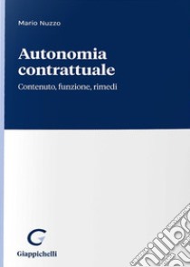 Autonomia contrattuale. Contenuto, funzione, fimedi libro di Nuzzo Mario