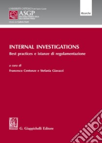 Internal Investigations. Best practices e istanze di regolamentazione libro di Centonze F. (cur.); Giavazzi S. (cur.)