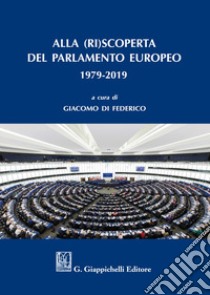 Alla (ri)scoperta del Parlamento europeo 1979-2019 libro di Di Federico G. (cur.)