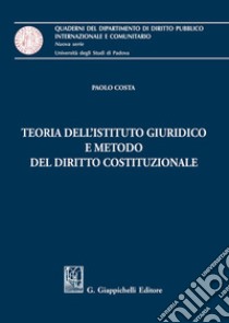 Teoria dell'istituto giuridico e metodo del diritto costituzionale libro di Costa Paolo